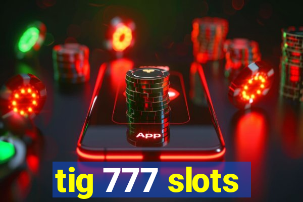 tig 777 slots